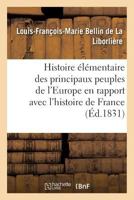 Histoire A(c)La(c)Mentaire Des Principaux Peuples de L'Europe Mise En Rapport Avec L'Histoire de France 2011269873 Book Cover