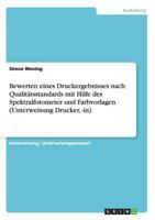 Bewerten eines Druckergebnisses nach Qualit�tsstandards mit Hilfe desSpektralfotometer und Farbvorlagen 3656688915 Book Cover