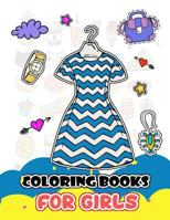 Coloring Books for Girls : Cute Dress and Fashion Stylist Patterns for Girls to Color 1982935243 Book Cover