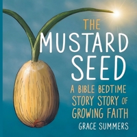 The Mustard Seed: A Bible Bedtime Story of Growing Faith (Creation Bible Bedtime Stories) B0DZZ6X99Q Book Cover