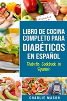LIBRO DE COCINA COMPLETO PARA DIABTICOS En Espaol / Diabetic Cookbook in Spanish 1707246467 Book Cover