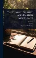 The Florist, Fruitist, and Garden Miscellany 1023697823 Book Cover