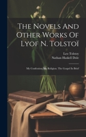The Novels And Other Works Of Lyof N. Tolstoï: My Confession. My Religion. The Gospel In Brief 1019433469 Book Cover