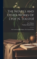 The Novels And Other Works Of Lyof N. Tolstoï: My Confession. My Religion. The Gospel In Brief 1019433469 Book Cover