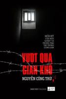 Vuot Qua Gian Kho: Hoi KY Cua Mot Quan Y Si Trong Trai Tap Trung Cai Tao 1499740565 Book Cover