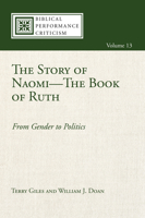 The Story of Naomi-The Book of Ruth: From Gender to Politics (Biblical Performance Criticism 13) 1498206182 Book Cover