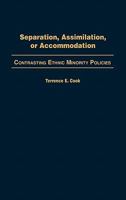 Separation, Assimilation, or Accommodation: Contrasting Ethnic Minority Policies 0275978257 Book Cover