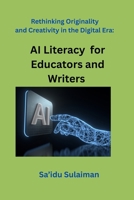 Rethinking Originality and Creativity in the Digital Era: AI Literacy for Educators and Writers B0FLY3MQSG Book Cover