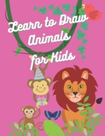Learn to Draw animals for Kids: Easy and Fun Educational Coloring Pages of Animals for Little Kids Age 2-4, 4-8, Girls, Preschool and Kindergarten. B08HGZWCYY Book Cover