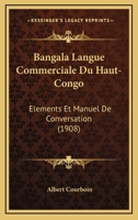 Bangala Langue Commerciale Du Haut-Congo: Elements Et Manuel De Conversation (1908) 1168060168 Book Cover