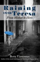 Raining Over Teresa: From Mother to Hero 1955848254 Book Cover