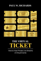 The Virtual Ticket: How to Host Private Live Stream & Virtual Events B085RTHZ95 Book Cover