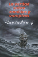 La Verdad sobre Zombies y Vampiros B0CN61JB4K Book Cover