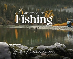 I Dreamed of Fly Fishing 1965595634 Book Cover