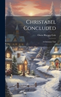 Christabel Concluded: A Christmas Tale 1022728458 Book Cover