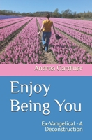 Enjoy Being You: Ex-Vangelical - A Deconstruction B0FN3YSDB1 Book Cover