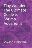 Tiny Wonders: The Ultimate Guide to Shrimp Aquariums B0C5P5JQMZ Book Cover