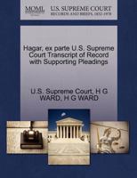 Hagar, ex parte U.S. Supreme Court Transcript of Record with Supporting Pleadings 1270172743 Book Cover