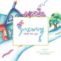 Imagination, Where Are You? 1537017632 Book Cover