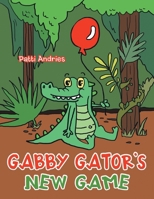 Gabby Gator's New Game 1665532106 Book Cover