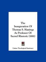 The Inauguration Of Thomas S. Hastings As Professor Of Sacred Rhetoric 1120891086 Book Cover