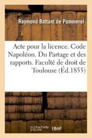 Acte pour la licence. Code Napoléon. Du Partage et des rapports, et notamment de la composition 2019994305 Book Cover