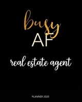 Planner 2020 : Busy AF real estate agent: Weekly Planner on Year 2020 - 365 Daily - 52 Week journal Planner Calendar Schedule Organizer Appointment Notebook, 2020 Monthly Calendar. 1660655498 Book Cover