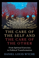 The Care of the Self and the Care of the Other: From Spiritual Exercises to Political Transformation 0231207816 Book Cover