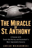 The Miracle of St. Anthony: A Season with Coach Bob Hurley and Basketball's Most Improbable Dynasty
