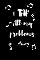Gift Notebook Blank Lined Journal For Dancer's I Tap All My Problems Away 1073546500 Book Cover