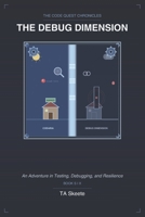 The Code Quest Chronicles: The Debug Dimension: An Adventure in Testing, Debugging, and Resilience B0GYL15HXW Book Cover