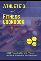 Athlete's and Fitness Cookbook: 2020 The Athlete's and Fitness Cookbook Master the fundamentals B08FP45872 Book Cover