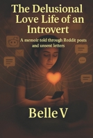 The Delusional Love Life of an Introvert: A memoir told through Reddit posts and unsent letters B0F9YQFHHD Book Cover
