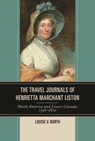 Journals of Henrietta Marchant Liston: North America and Lower Canada, 1796 - 1800 0739195506 Book Cover