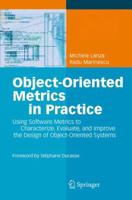 Object-Oriented Metrics in Practice: Using Software Metrics to Characterize, Evaluate, and Improve the Design of Object-Oriented Systems 3642063748 Book Cover