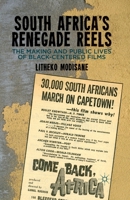 South Africa's Renegade Reels: The Making and Public Lives of Black-Centered Films 1349439487 Book Cover
