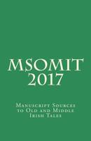 MsOmit 2017: Manuscript Sources to Old and Middle Irish Tales 1542630029 Book Cover