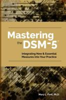 Mastering the DSM-5: Integrating New & Essential Measures into Your Practice 1937661415 Book Cover