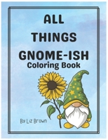 All Things Gnome-Ish B0BXNFGC2Q Book Cover