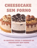 Cheesecake Sem Forno: 25 Receitas Fáceis e Cremosas de Cheesecake Sem Forno (Portuguese Edition) B0GWMF8471 Book Cover