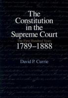 The Constitution in the Supreme Court: The First Hundred Years, 1789-1888 0226131092 Book Cover