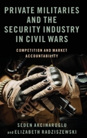 Competition, Market Accountability, and Private Military and Security Industry in Civil Wars 0197520804 Book Cover