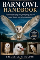BARN OWL HANDBOOK: Everything You Need to Know About Raising Barn Owls Successfully with Proven Tips on Care, Behavior, Feeding, Housing, and Long-Term Management B0H1751HC4 Book Cover
