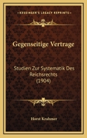 Gegenseitige Vertrage: Studien Zur Systematik Des Reichsrechts (1904) 1161177272 Book Cover