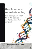 Revolution inom cancerbehandling: Den banbrytande rollen för mRNA-baserad medicin inom modern onkologi (Swedish Edition) 3689044154 Book Cover