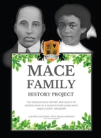 Mace Family History Project: The Genealogical History And Legacy Of George Mace Jr. & Queen Esther (Lowe) Mace Hinds County, Mississippi 1637922604 Book Cover