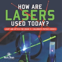 How Are Lasers Used Today? | Light and Optics for Grade 5 | Children's Physics Books 1541953835 Book Cover