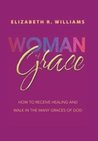 Woman of Grace: How to Receive Healing and Walk in the Many Graces of God null Book Cover