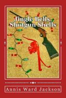 Jingle Bells, Shotgun Shells: A Christmas Murder Mystery 1482690489 Book Cover