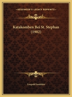 Die Katakomben Bei St. Stephan: Eine Medicinisch-Historische Studie (1902) 1149728434 Book Cover